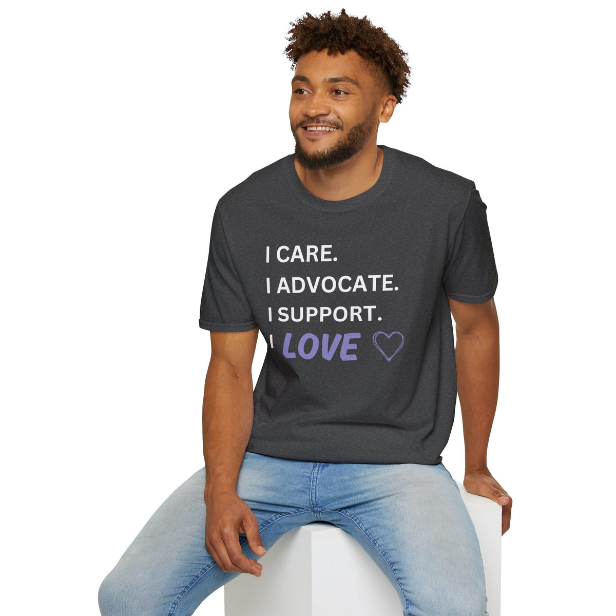 I Care. I Advocate. I Support. I Love - Unisex T-Shirt
