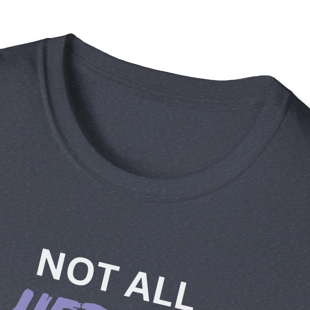 Not all Heroes Wear Capes, Some Just Care - Unisex T-Shirt