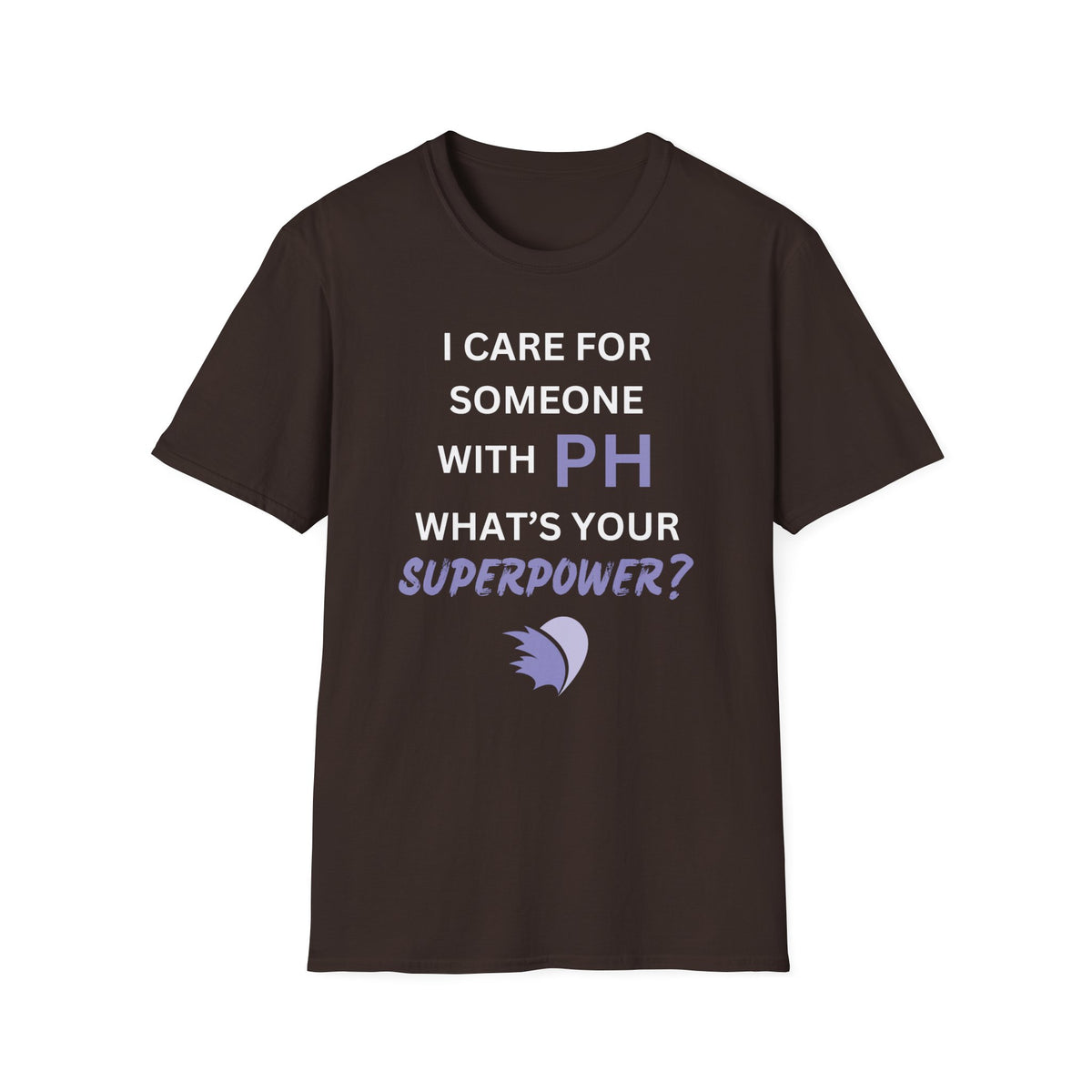 I Care for Someone with PH. What's your Superpower? - Unisex T-Shirt