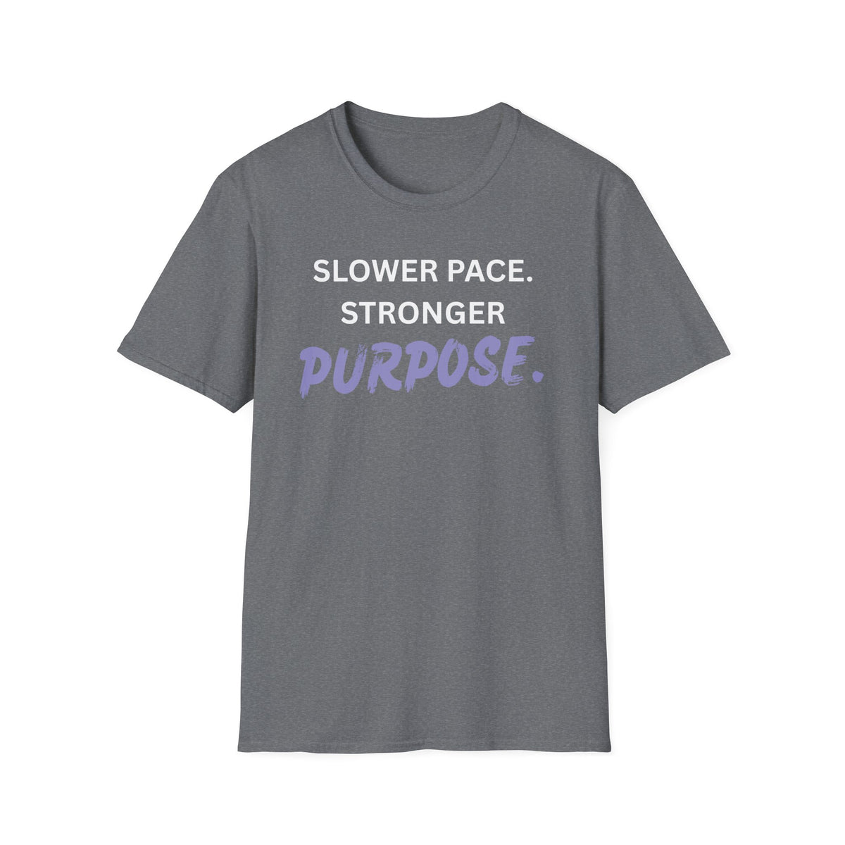 Slower Pace. Stronger Purpose. - Unisex T-Shirt
