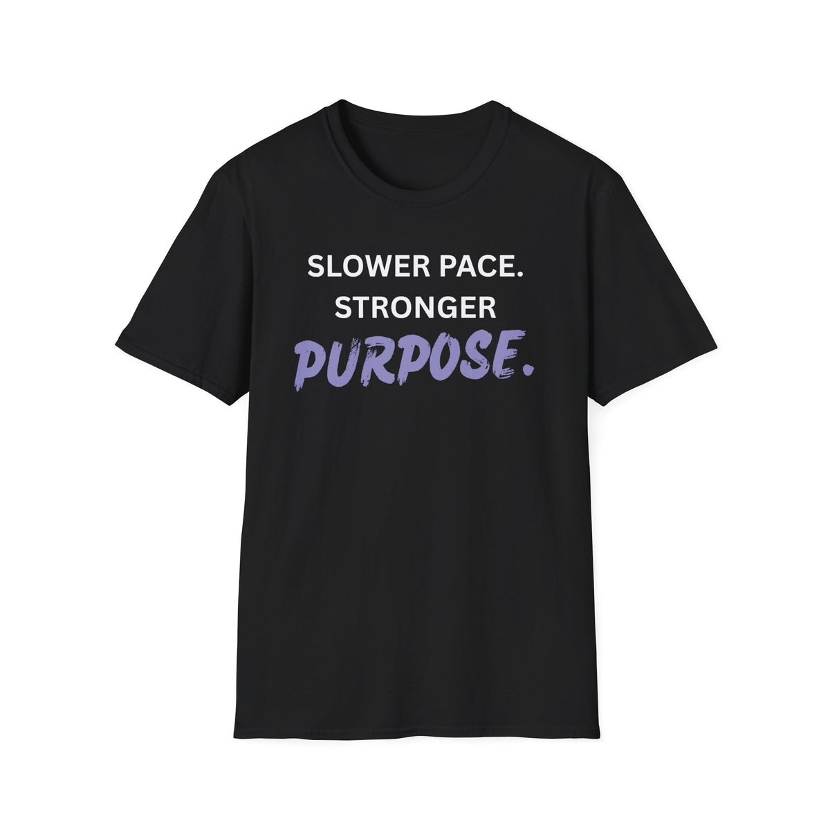 Slower Pace. Stronger Purpose. - Unisex T-Shirt