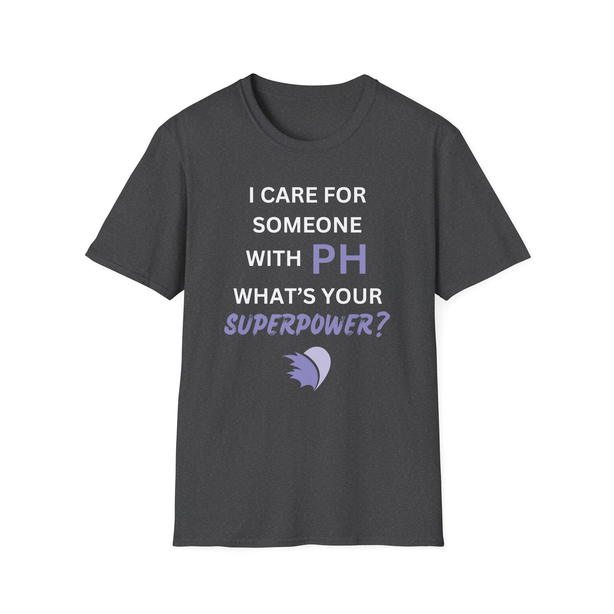 I Care for Someone with PH. What's your Superpower? - Unisex T-Shirt