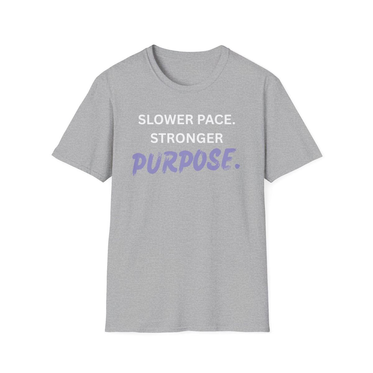 Slower Pace. Stronger Purpose. - Unisex T-Shirt